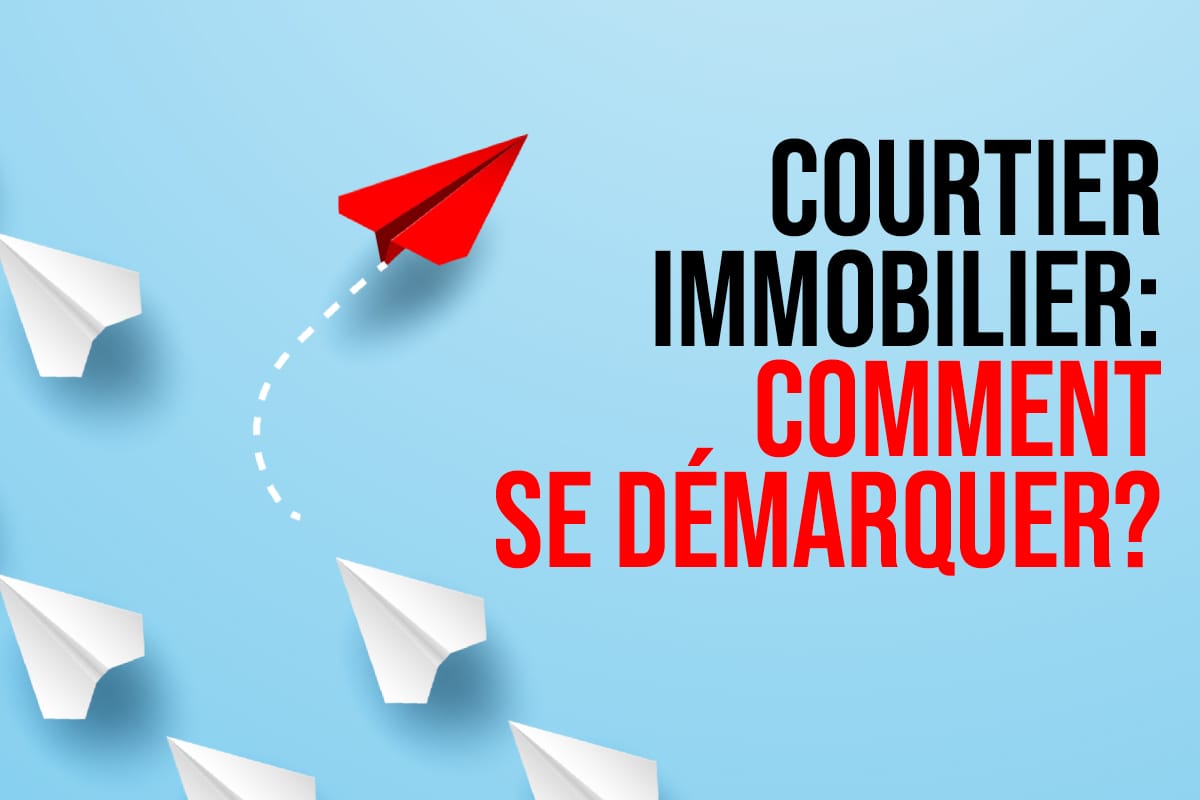 Courtier immobilier: comment se démarquer?